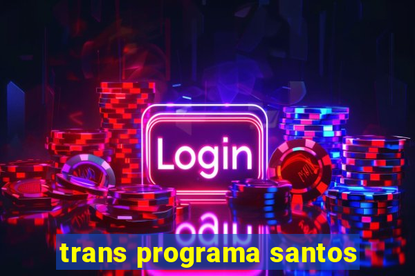 trans programa santos